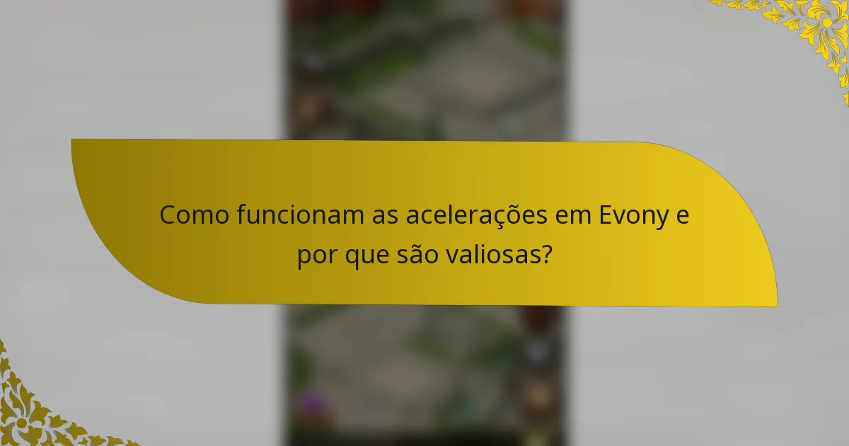 Como funcionam as acelerações em Evony e por que são valiosas?