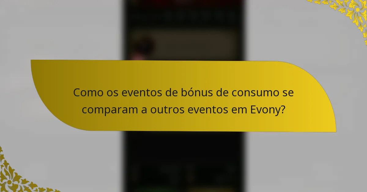 Como os eventos de bónus de consumo se comparam a outros eventos em Evony?