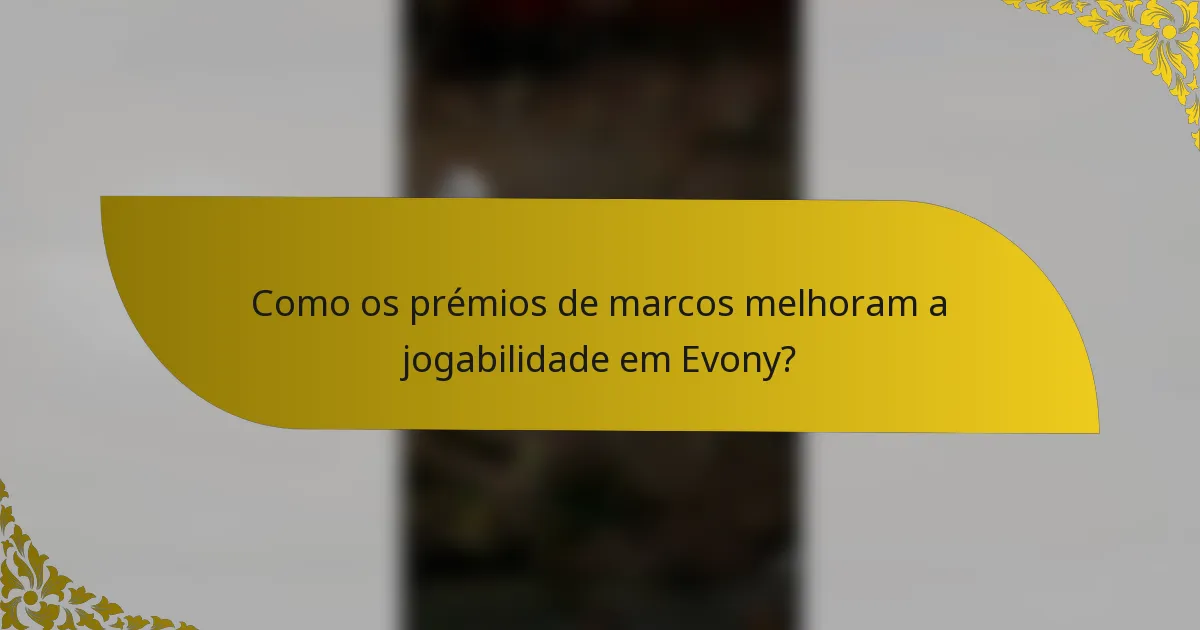 Como os prémios de marcos melhoram a jogabilidade em Evony?