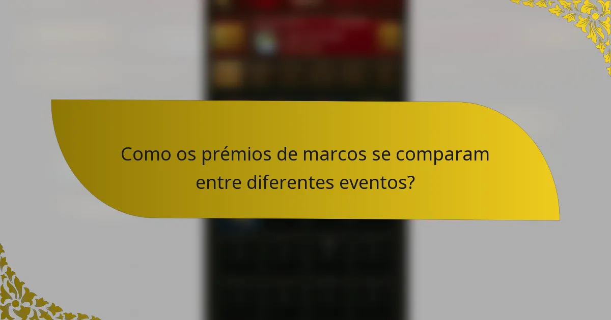 Como os prémios de marcos se comparam entre diferentes eventos?