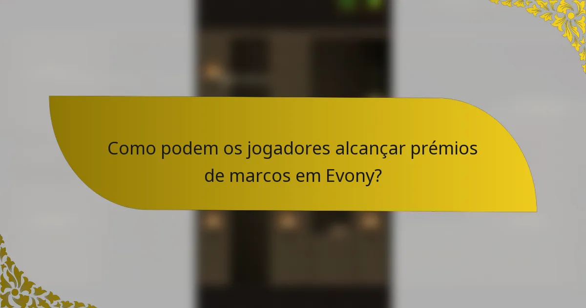 Como podem os jogadores alcançar prémios de marcos em Evony?