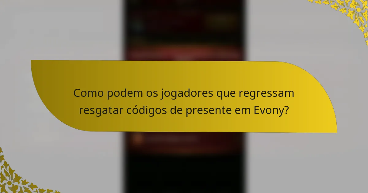 Como podem os jogadores que regressam resgatar códigos de presente em Evony?