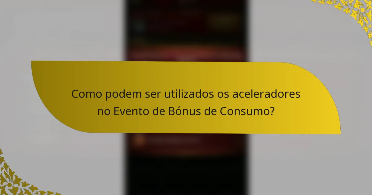 Como podem ser utilizados os aceleradores no Evento de Bónus de Consumo?