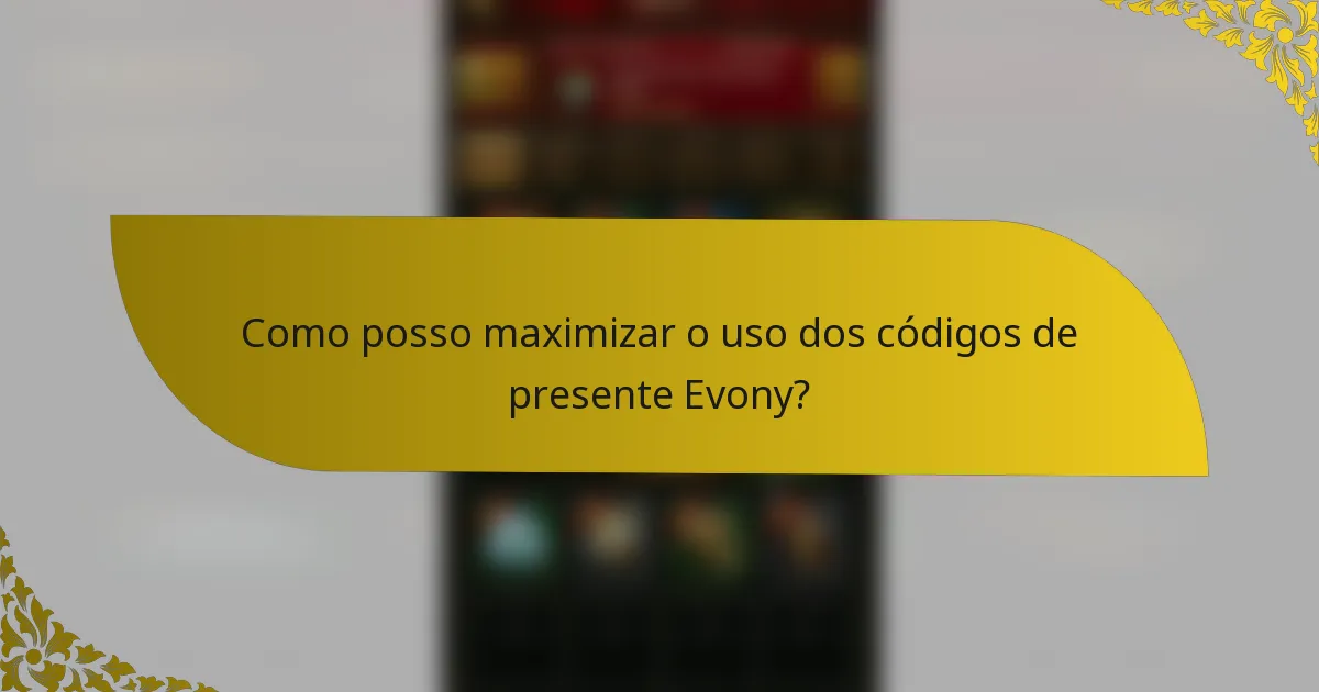 Como posso maximizar o uso dos códigos de presente Evony?