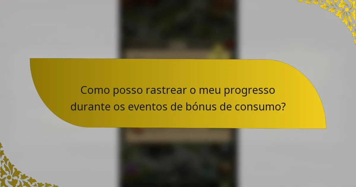 Como posso rastrear o meu progresso durante os eventos de bónus de consumo?