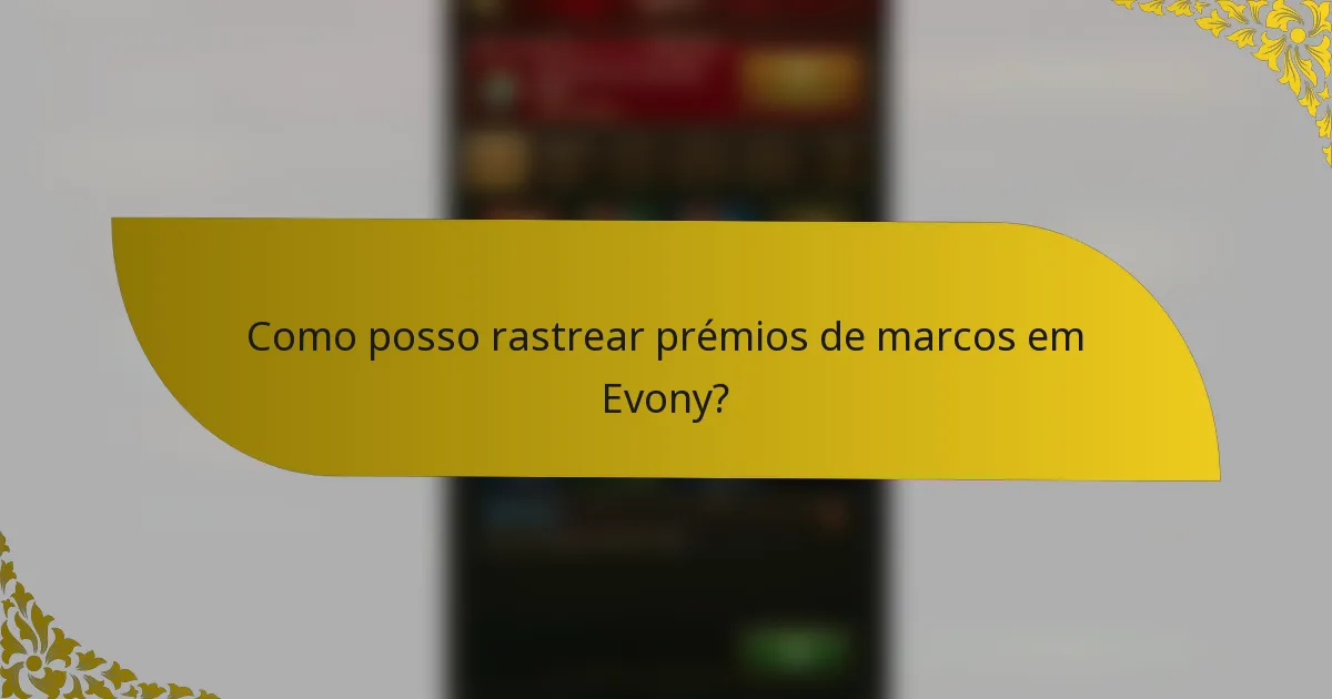 Como posso rastrear prémios de marcos em Evony?