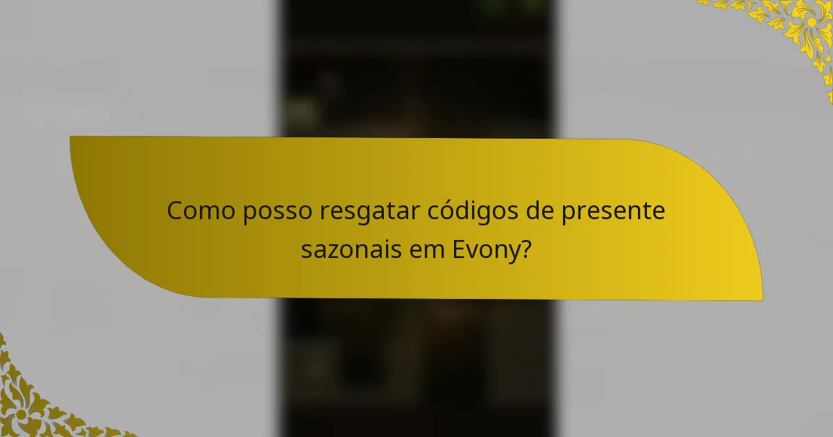 Como posso resgatar códigos de presente sazonais em Evony?