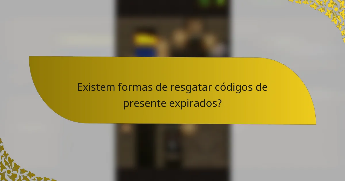 Existem formas de resgatar códigos de presente expirados?