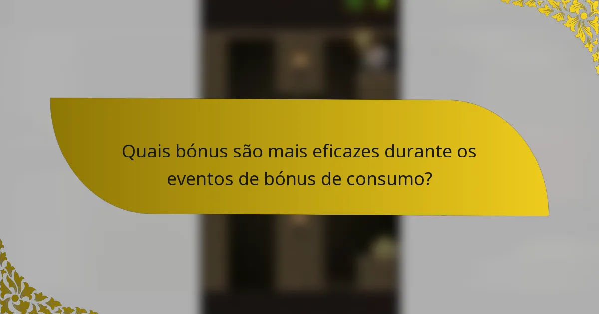 Quais bónus são mais eficazes durante os eventos de bónus de consumo?