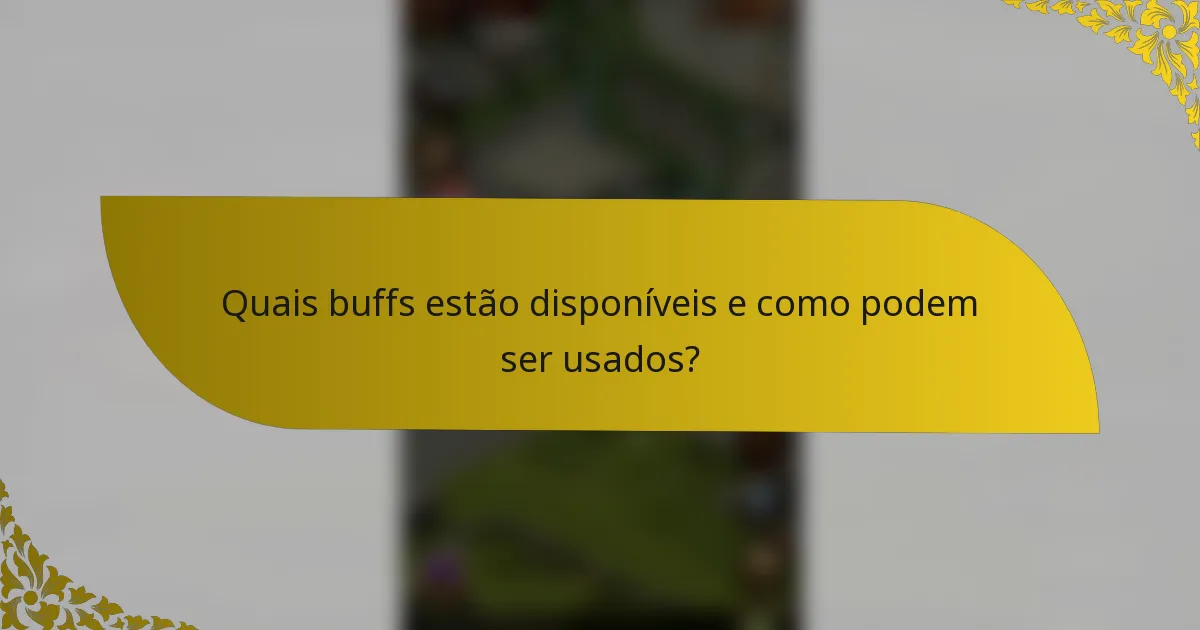 Quais buffs estão disponíveis e como podem ser usados?