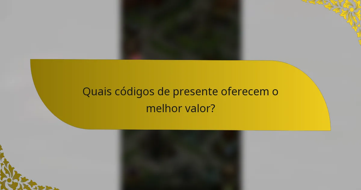 Quais códigos de presente oferecem o melhor valor?