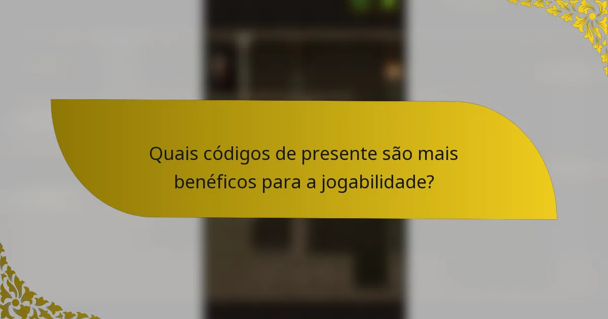 Quais códigos de presente são mais benéficos para a jogabilidade?