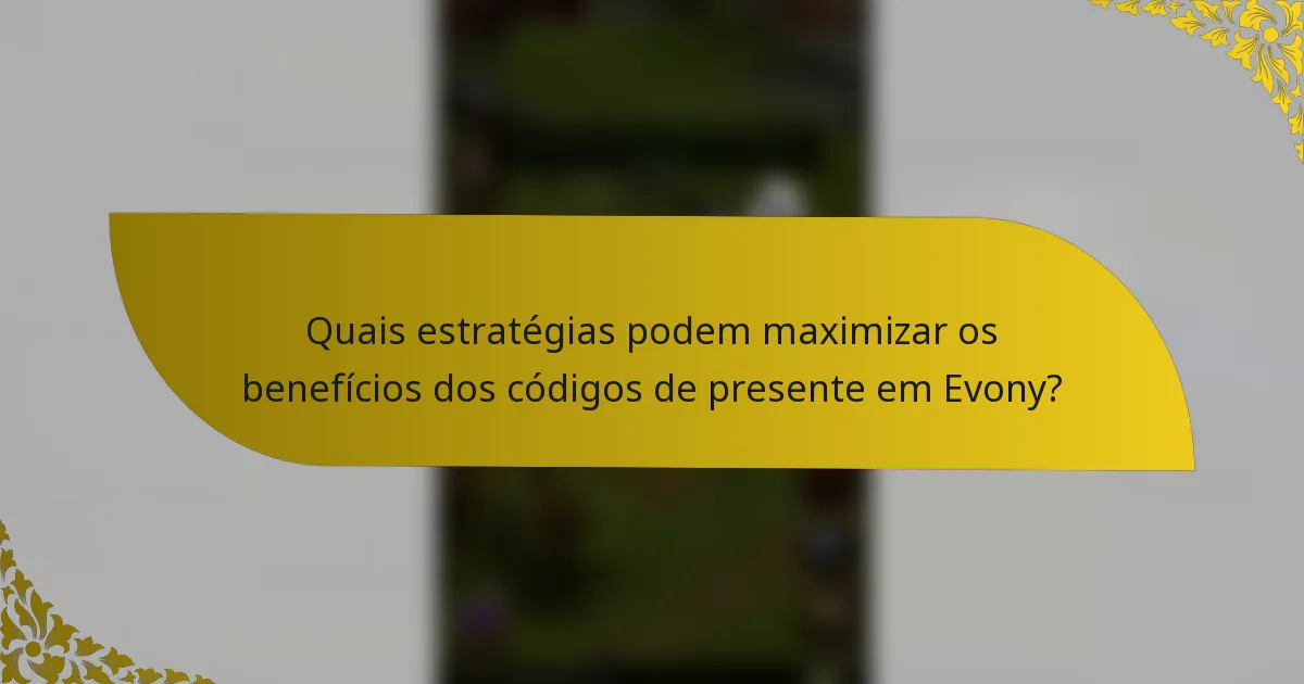 Quais estratégias podem maximizar os benefícios dos códigos de presente em Evony?