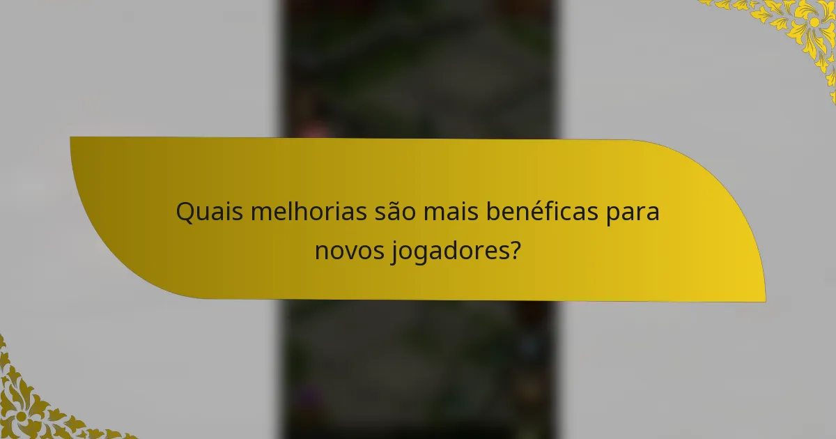 Quais melhorias são mais benéficas para novos jogadores?