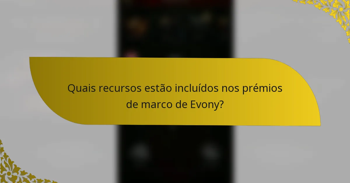 Quais recursos estão incluídos nos prémios de marco de Evony?