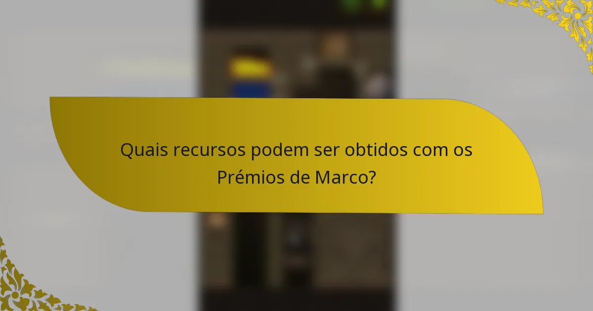 Quais recursos podem ser obtidos com os Prémios de Marco?