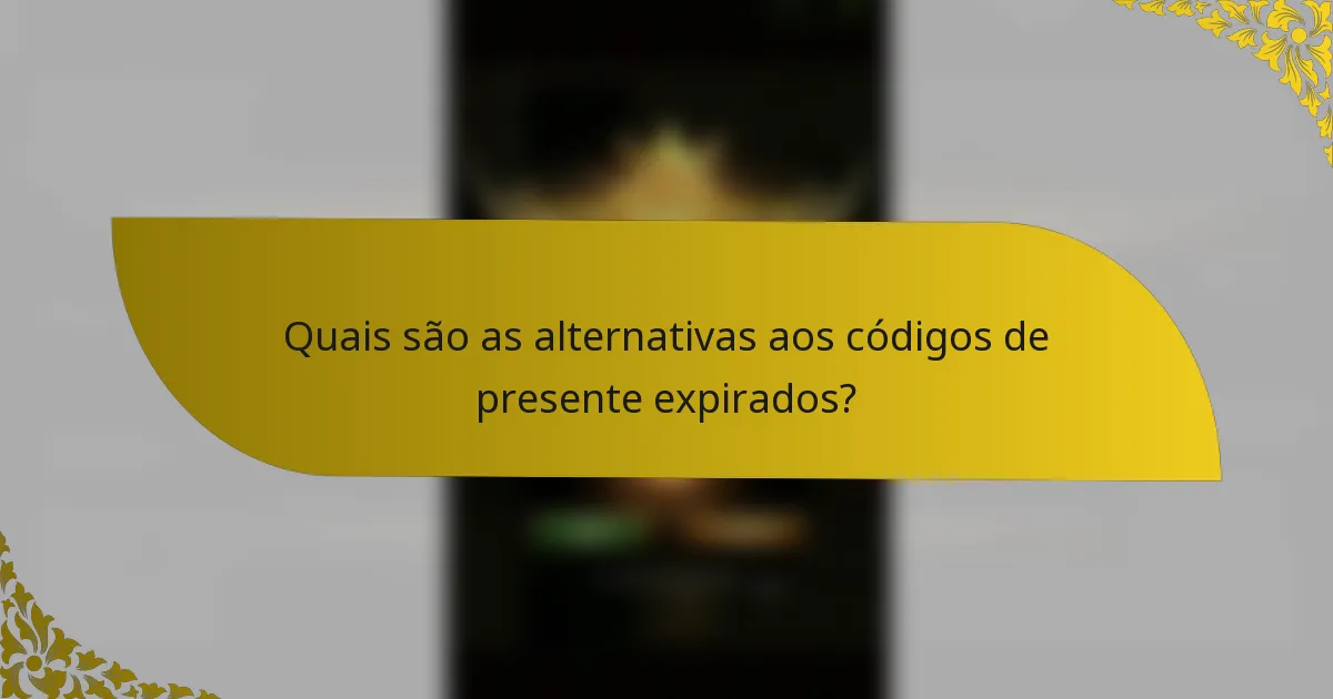 Quais são as alternativas aos códigos de presente expirados?