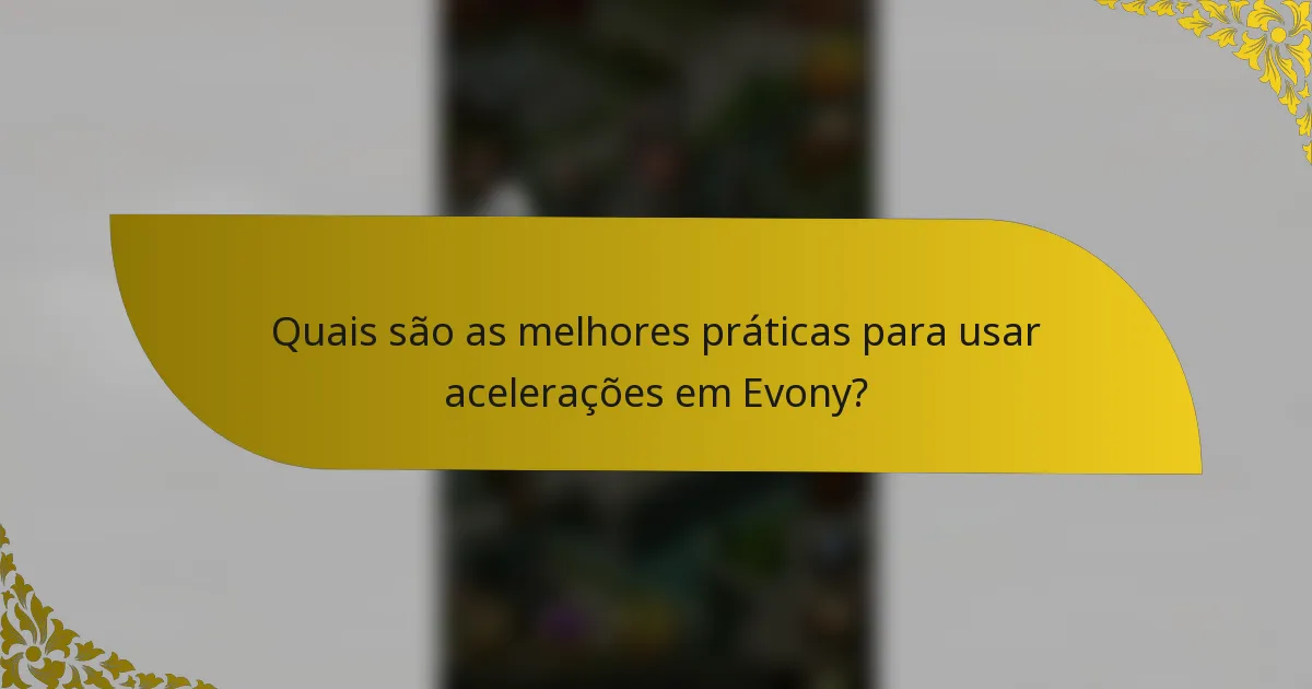 Quais são as melhores práticas para usar acelerações em Evony?