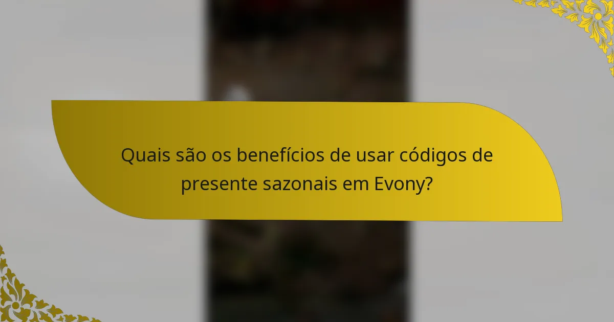Quais são os benefícios de usar códigos de presente sazonais em Evony?