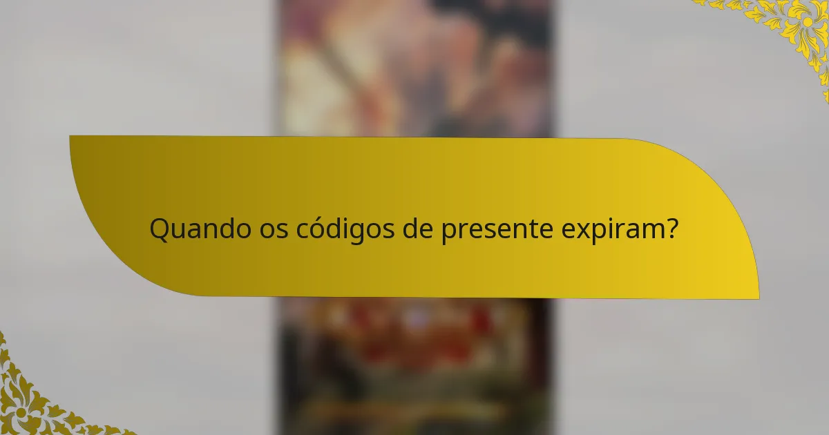 Quando os códigos de presente expiram?