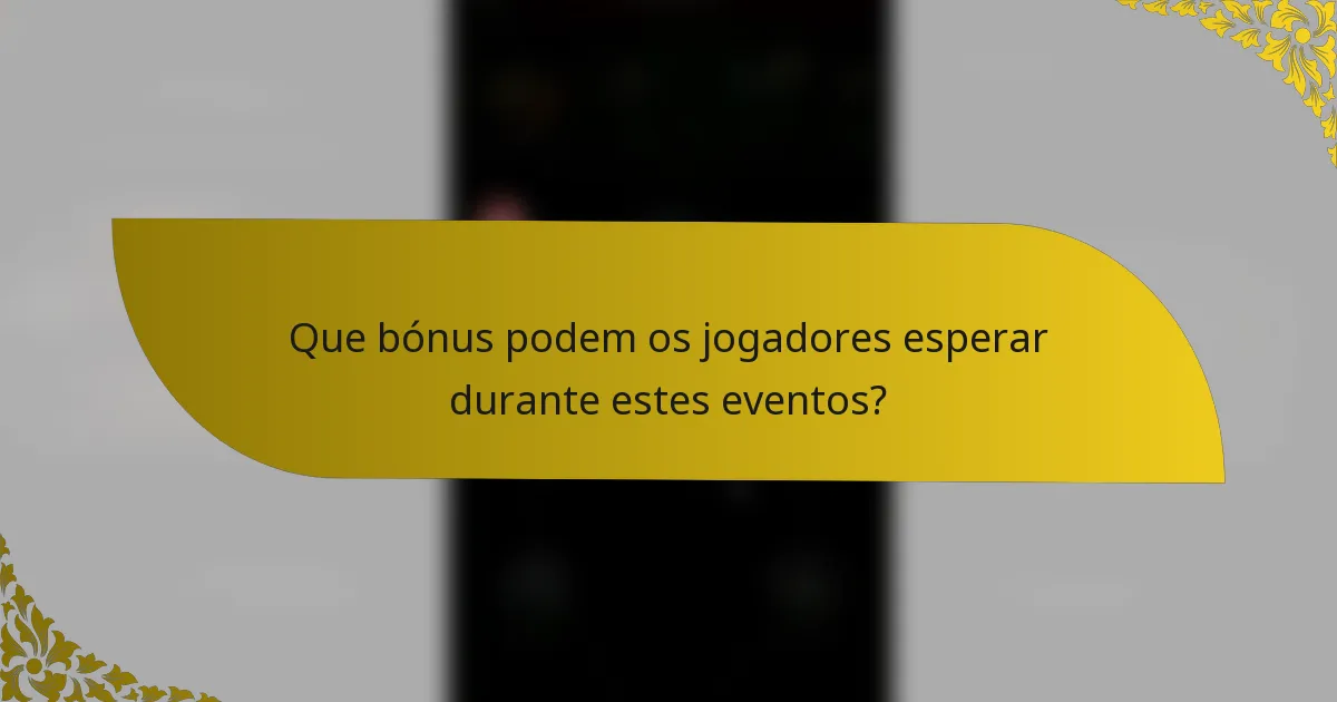 Que bónus podem os jogadores esperar durante estes eventos?