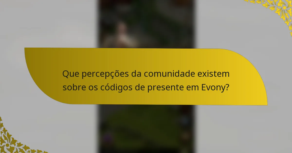 Que percepções da comunidade existem sobre os códigos de presente em Evony?