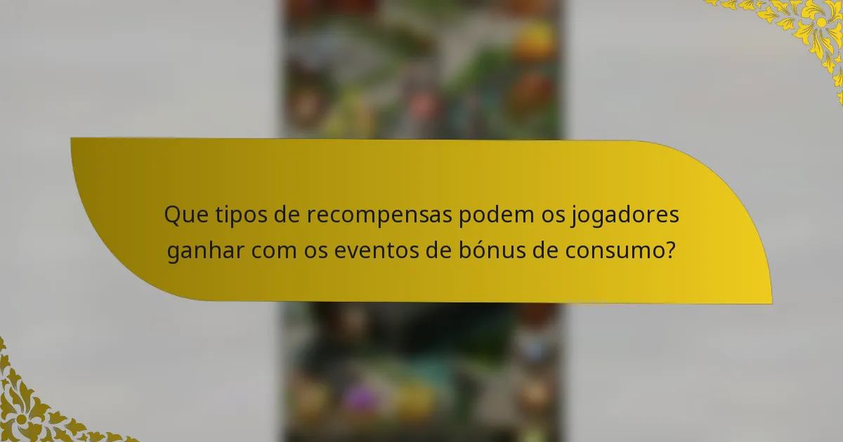 Que tipos de recompensas podem os jogadores ganhar com os eventos de bónus de consumo?