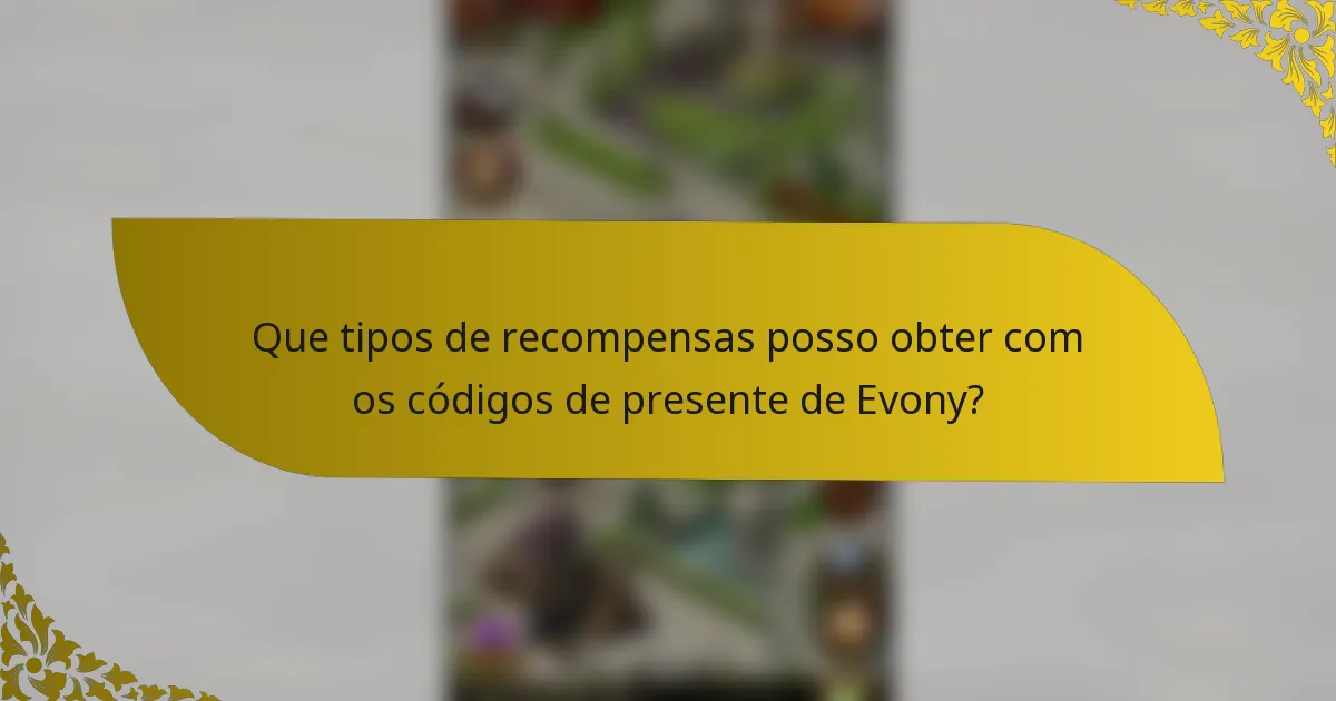 Que tipos de recompensas posso obter com os códigos de presente de Evony?